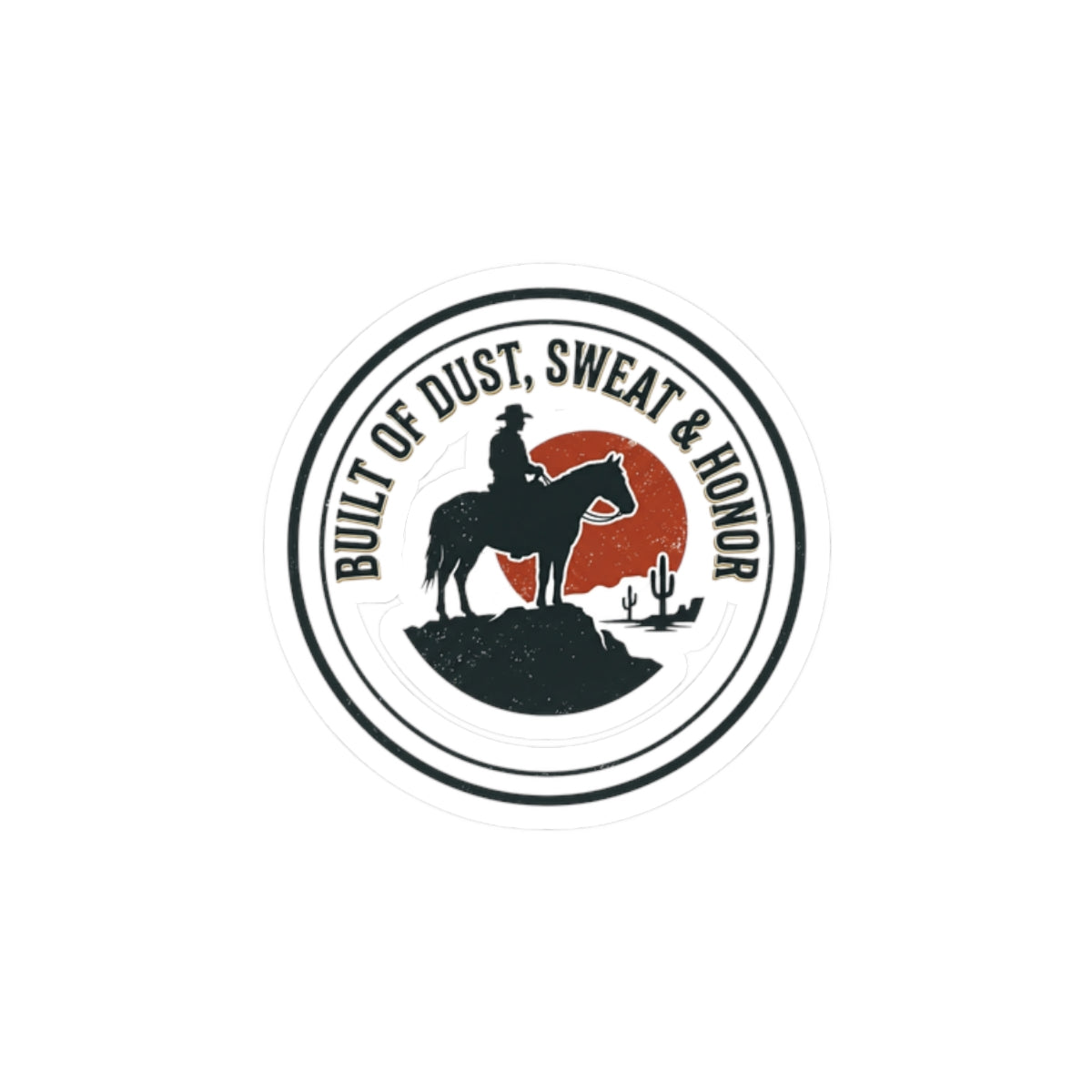 Built of Dust Sweat & Honor Sticker | Western, Cowboy, Vintage Americana