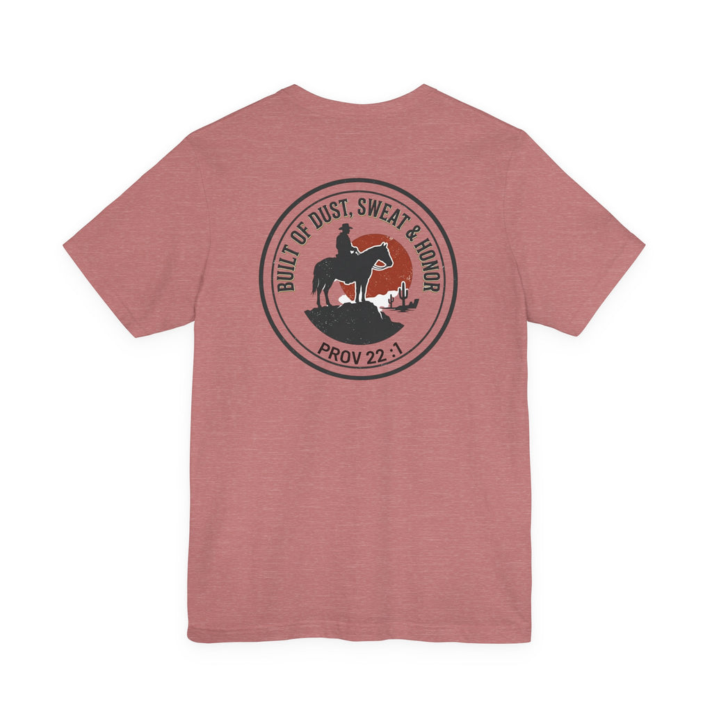 Built of Dust, Sweat & Honor Cowboy T-Shirt | Western Americana Vintage- Christian Prov 22:1