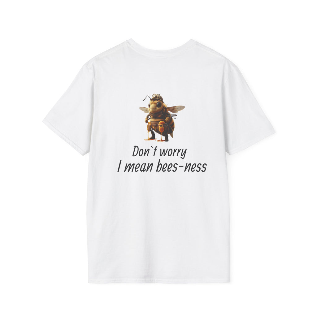 Bee Business T-Shirt — "Don’t worry I mean bees-ness" Cute Bee Pun Tee