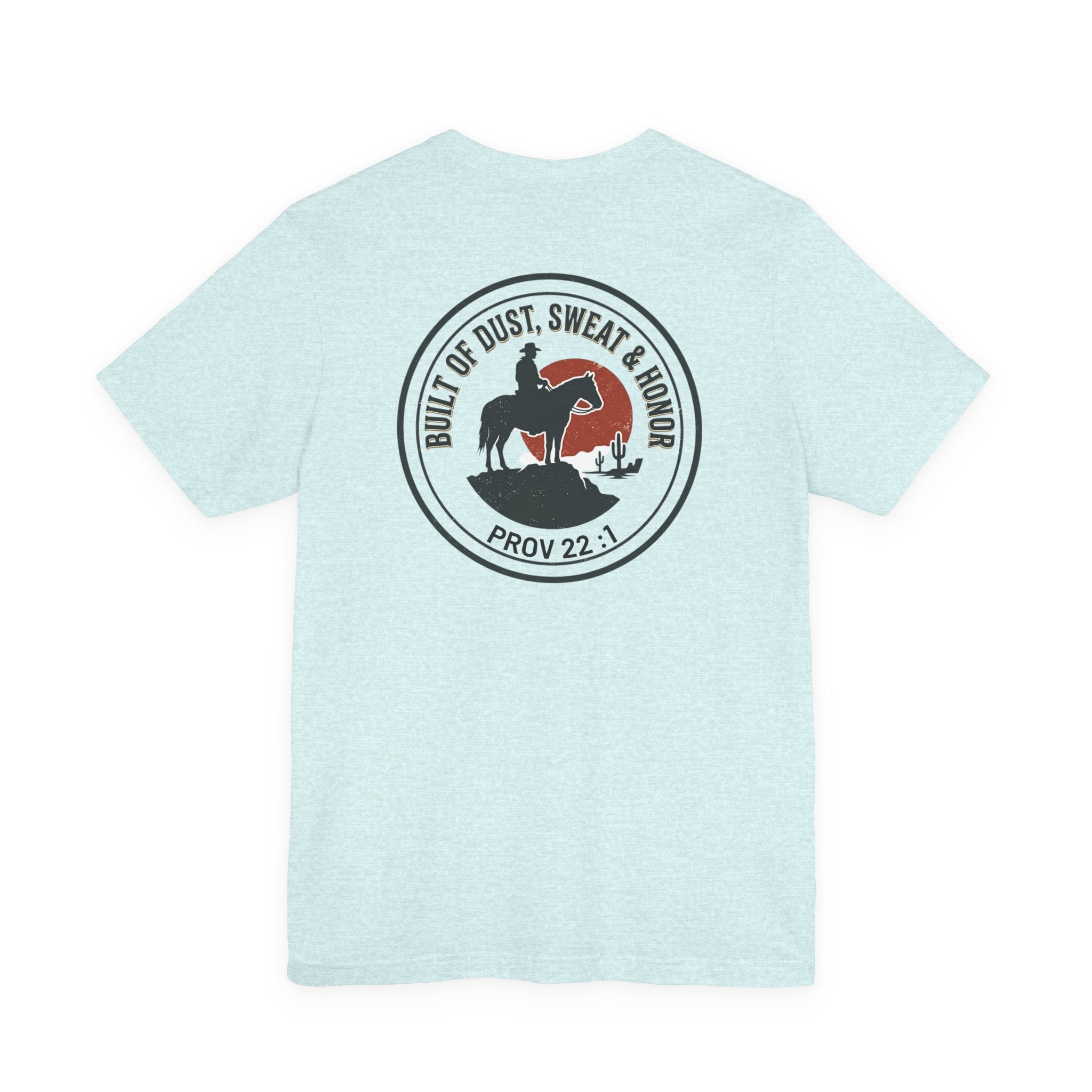 Built of Dust, Sweat & Honor Cowboy T-Shirt | Western Americana Vintage- Christian Prov 22:1